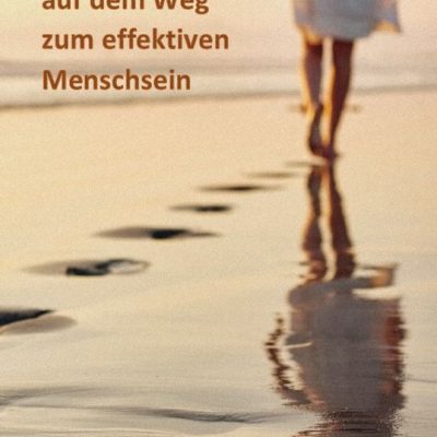 Einsichten auf dem Weg zum effektiven Menschsein