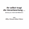 Ihr selbst tragt die Verantwortung ...