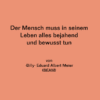 Der Mensch muss in seinem Leben alles bejahend und bewusst tun (A6)