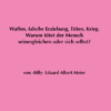 Waffen, falsche Erziehung, Töten, Krieg